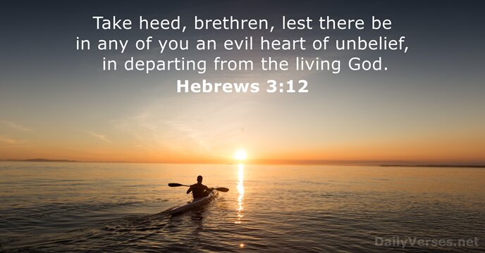 Take heed, brethren, lest there be in any of you an evil… Hebrews 3:12