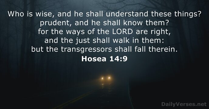 Who is wise, and he shall understand these things? prudent, and he… Hosea 14:9