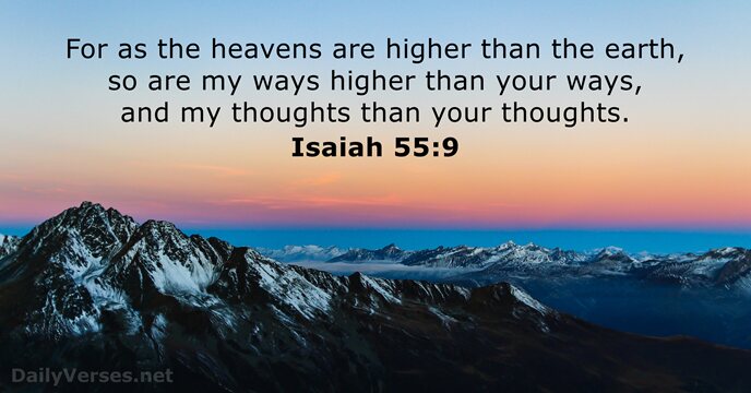 For as the heavens are higher than the earth, so are my… Isaiah 55:9