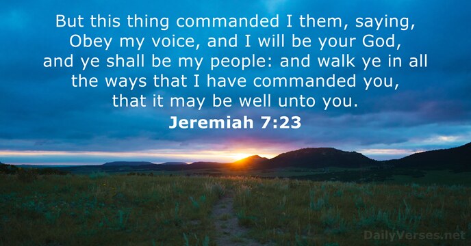 But this thing commanded I them, saying, Obey my voice, and I… Jeremiah 7:23