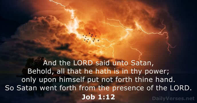 And the LORD said unto Satan, Behold, all that he hath is… Job 1:12