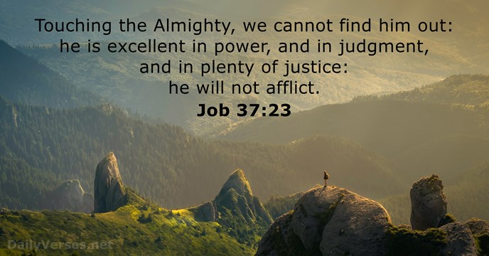 Touching the Almighty, we cannot find him out: he is excellent in… Job 37:23