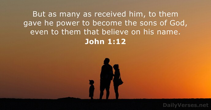 But as many as received him, to them gave he power to… John 1:12