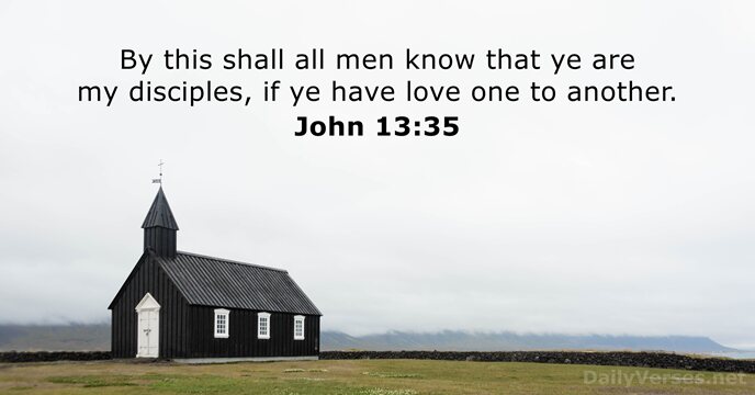 By this shall all men know that ye are my disciples, if… John 13:35
