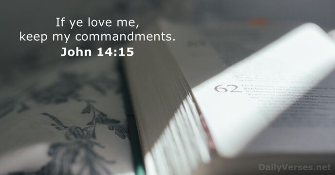 If ye love me, keep my commandments. John 14:15