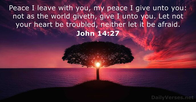 Peace I leave with you, my peace I give unto you: not… John 14:27