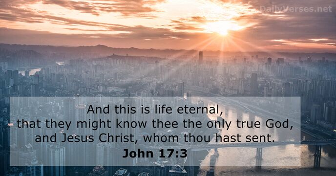 And this is life eternal, that they might know thee the only… John 17:3