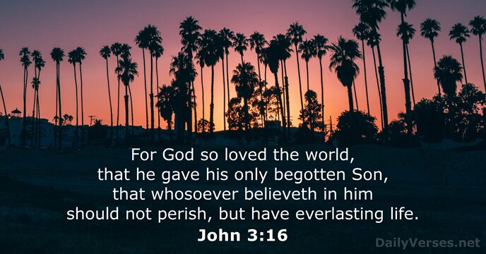 For God so loved the world, that he gave his only begotten… John 3:16