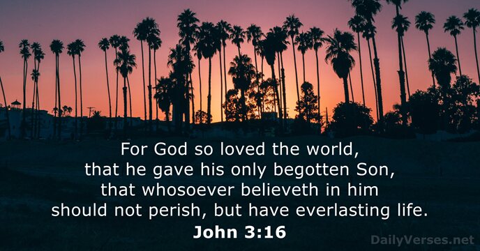 For God so loved the world, that he gave his only begotten… John 3:16