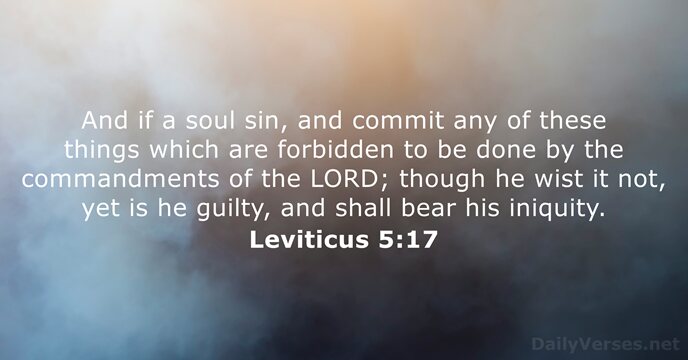 And if a soul sin, and commit any of these things which… Leviticus 5:17