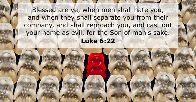 Blessed are ye, when men shall hate you, and when they shall… Luke 6:22
