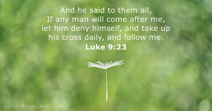 And he said to them all, If any man will come after… Luke 9:23