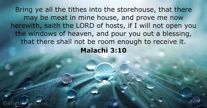 Bring ye all the tithes into the storehouse, that there may be… Malachi 3:10