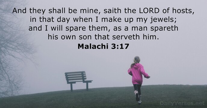 And they shall be mine, saith the LORD of hosts, in that… Malachi 3:17