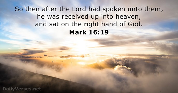 So then after the Lord had spoken unto them, he was received… Mark 16:19