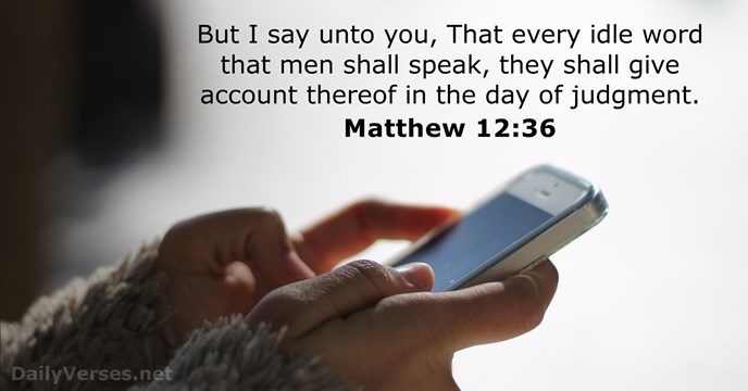 But I say unto you, That every idle word that men shall… Matthew 12:36