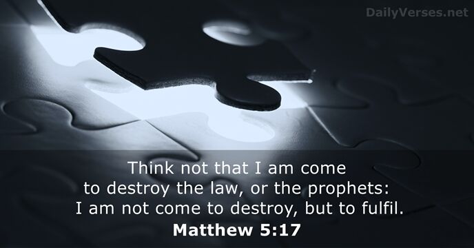 Think not that I am come to destroy the law, or the… Matthew 5:17