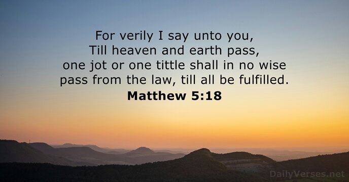 For verily I say unto you, Till heaven and earth pass, one… Matthew 5:18