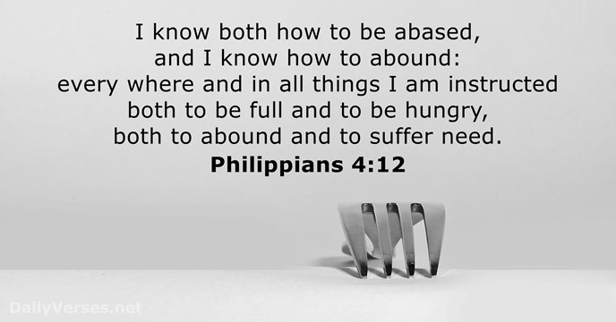 I know both how to be abased, and I know how to… Philippians 4:12