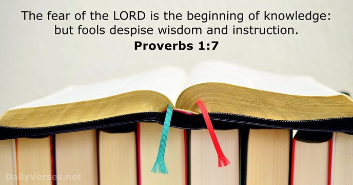 The fear of the LORD is the beginning of knowledge: but fools… Proverbs 1:7