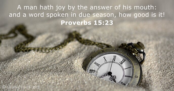 A man hath joy by the answer of his mouth: and a… Proverbs 15:23