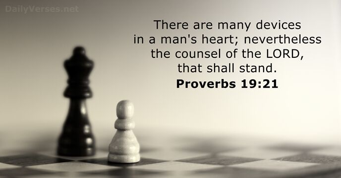 There are many devices in a man's heart; nevertheless the counsel of… Proverbs 19:21