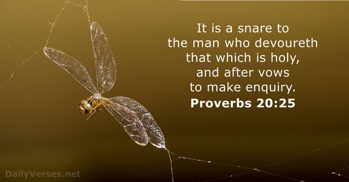 It is a snare to the man who devoureth that which is… Proverbs 20:25