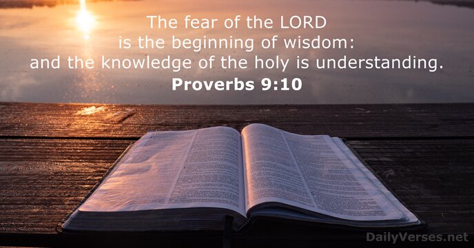 The fear of the LORD is the beginning of wisdom: and the… Proverbs 9:10