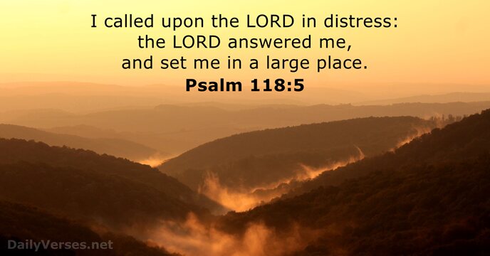 I called upon the LORD in distress: the LORD answered me, and… Psalm 118:5