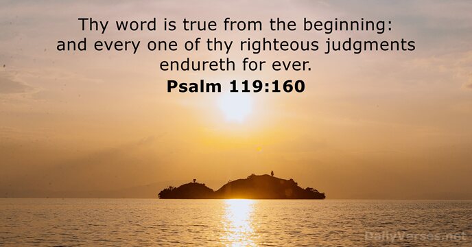 Thy word is true from the beginning: and every one of thy… Psalm 119:160