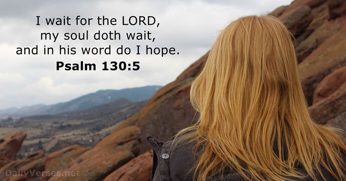 I wait for the LORD, my soul doth wait, and in his… Psalm 130:5