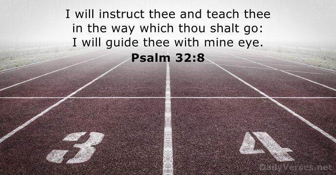 I will instruct thee and teach thee in the way which thou… Psalm 32:8