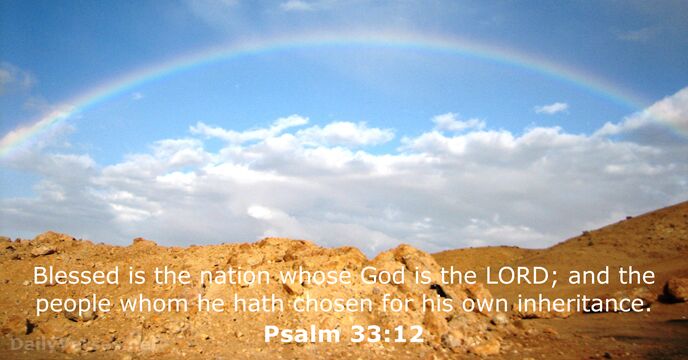 Blessed is the nation whose God is the LORD; and the people… Psalm 33:12