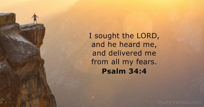 I sought the LORD, and he heard me, and delivered me from… Psalm 34:4