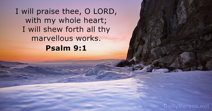 I will praise thee, O LORD, with my whole heart; I will… Psalm 9:1
