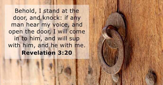 Behold, I stand at the door, and knock: if any man hear… Revelation 3:20