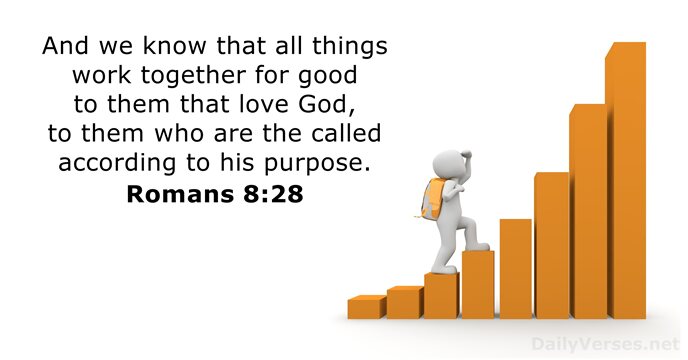 And we know that all things work together for good to them… Romans 8:28