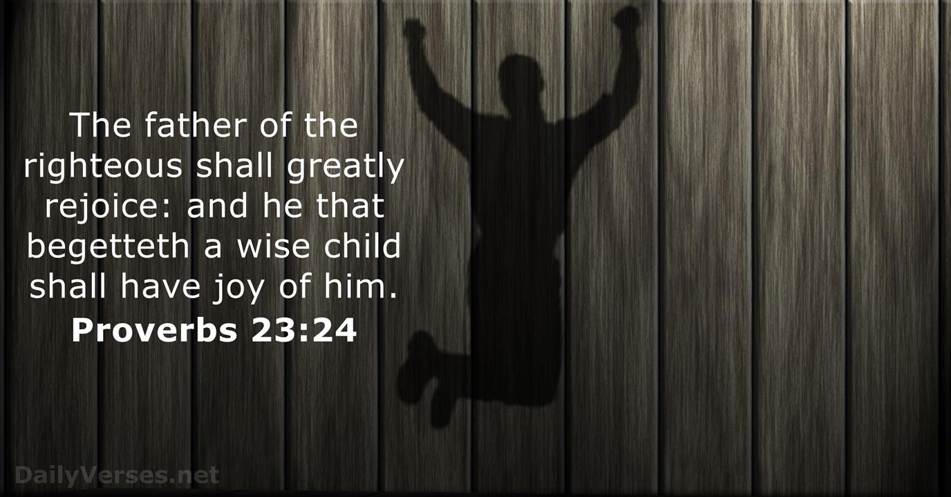 Proverbs 23 24 ESV Bible Verse Of The Day DailyVerses