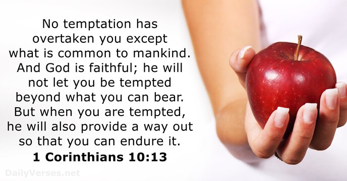 No temptation has overtaken you except what is common to mankind. And… 1 Corinthians 10:13