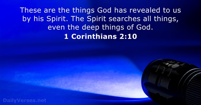 These are the things God has revealed to us by his Spirit… 1 Corinthians 2:10