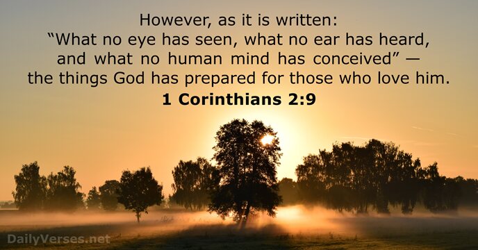 However, as it is written: “What no eye has seen, what no… 1 Corinthians 2:9