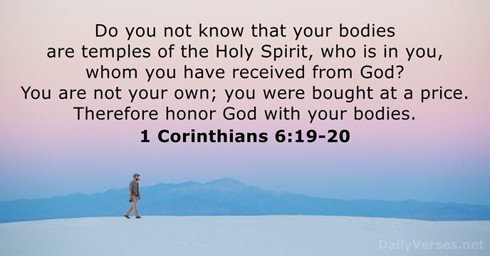 Do you not know that your bodies are temples of the Holy… 1 Corinthians 6:19-20