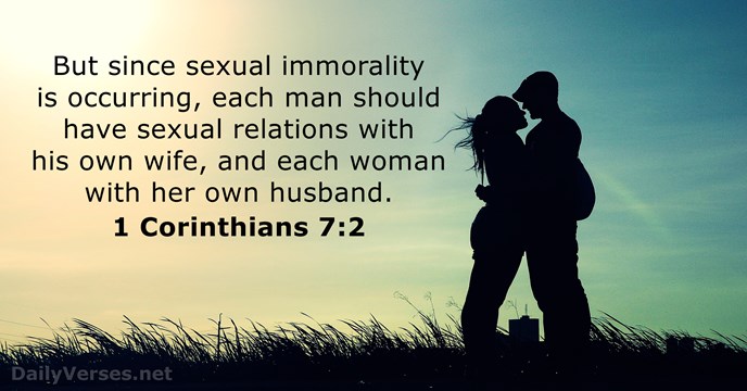 But since sexual immorality is occurring, each man should have sexual relations… 1 Corinthians 7:2