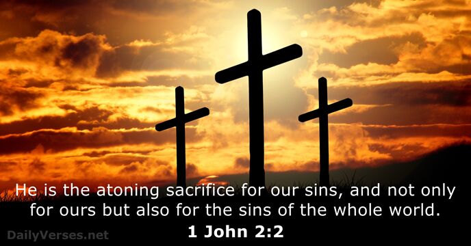 He is the atoning sacrifice for our sins, and not only for… 1 John 2:2