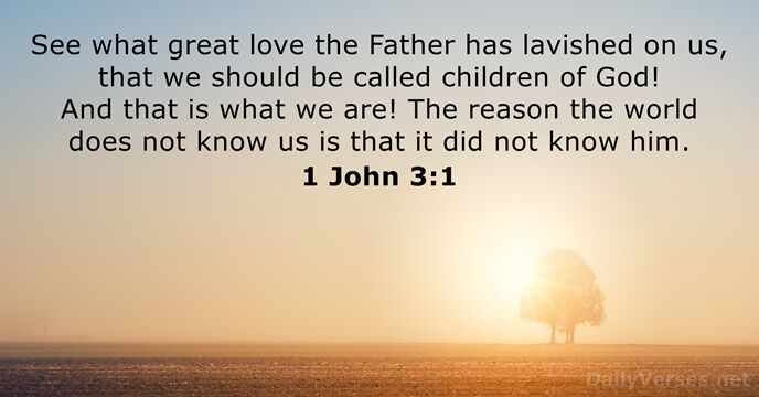 See what great love the Father has lavished on us, that we… 1 John 3:1