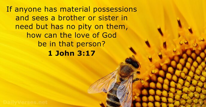 If anyone has material possessions and sees a brother or sister in… 1 John 3:17