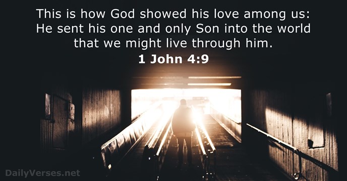 This is how God showed his love among us: He sent his… 1 John 4:9