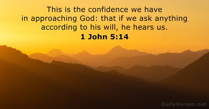 This is the confidence we have in approaching God: that if we… 1 John 5:14