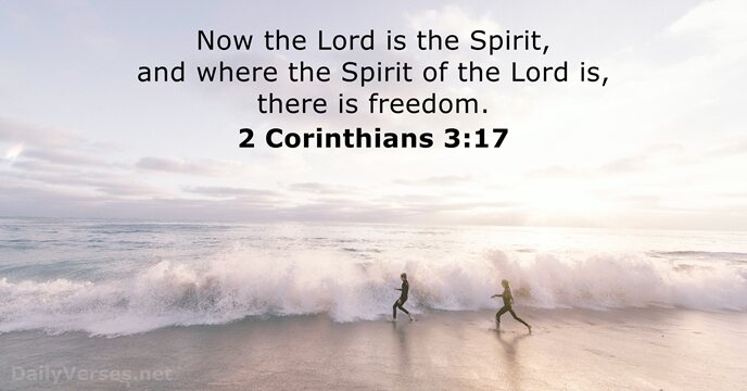 Now the Lord is the Spirit, and where the Spirit of the… 2 Corinthians 3:17