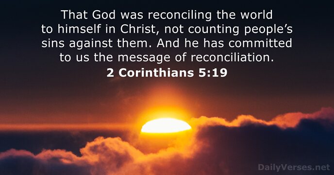 That God was reconciling the world to himself in Christ, not counting… 2 Corinthians 5:19
